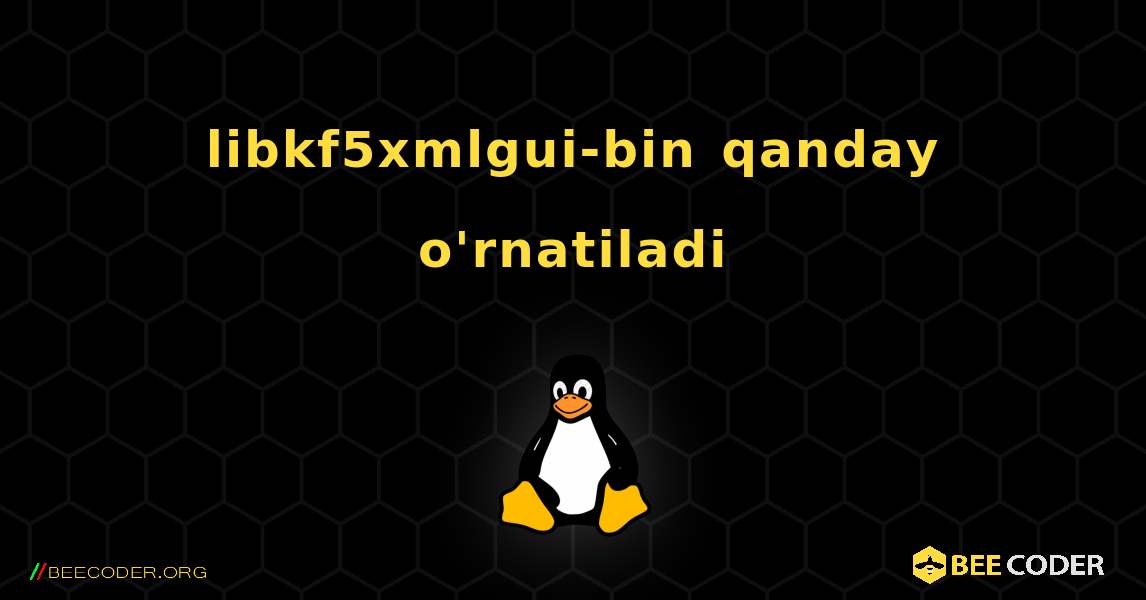 libkf5xmlgui-bin  qanday o'rnatiladi. Linux