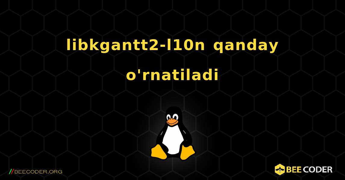 libkgantt2-l10n  qanday o'rnatiladi. Linux
