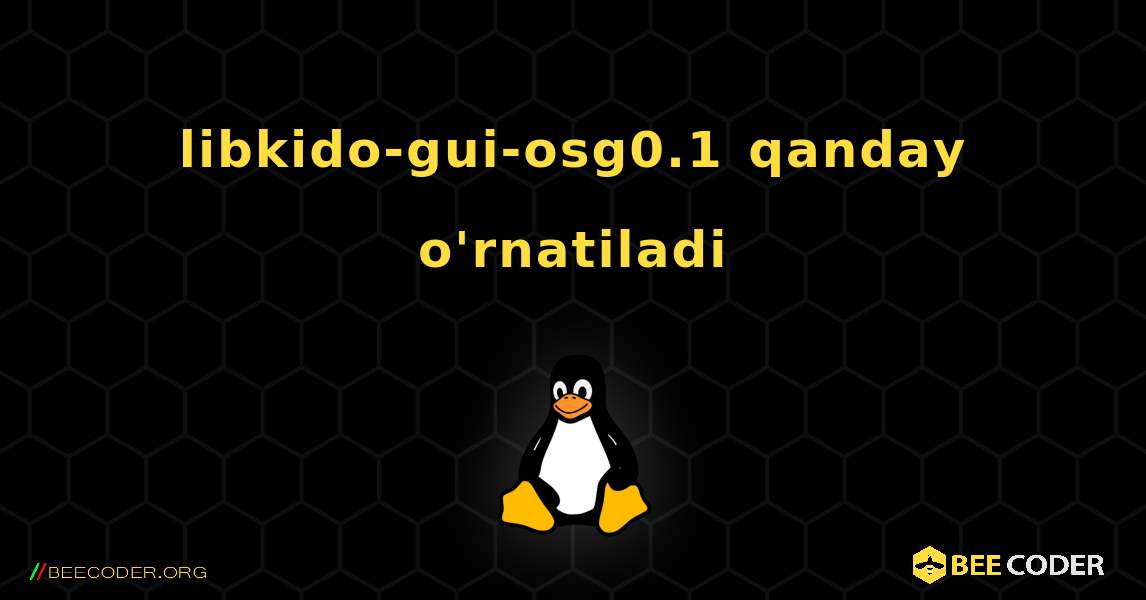 libkido-gui-osg0.1  qanday o'rnatiladi. Linux