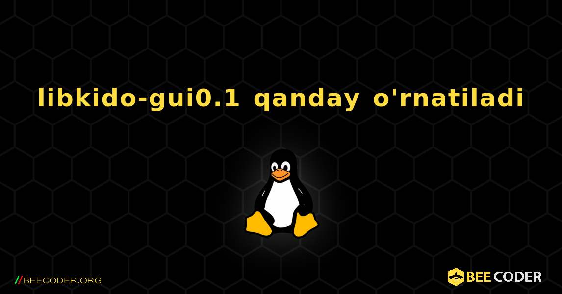 libkido-gui0.1  qanday o'rnatiladi. Linux