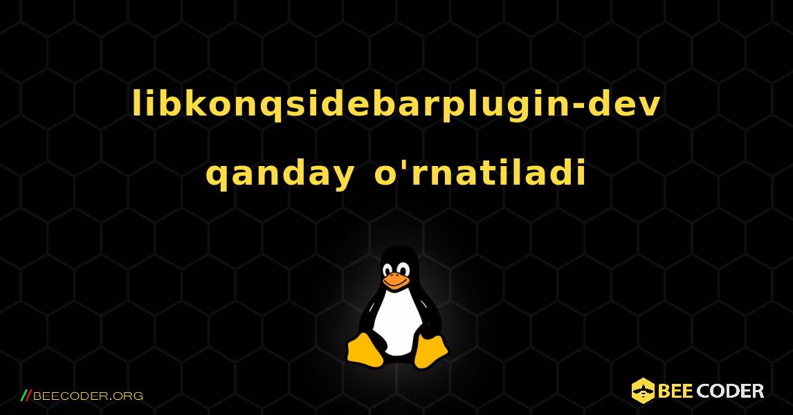 libkonqsidebarplugin-dev  qanday o'rnatiladi. Linux