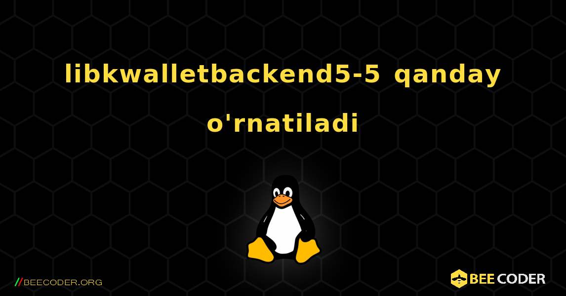 libkwalletbackend5-5  qanday o'rnatiladi. Linux