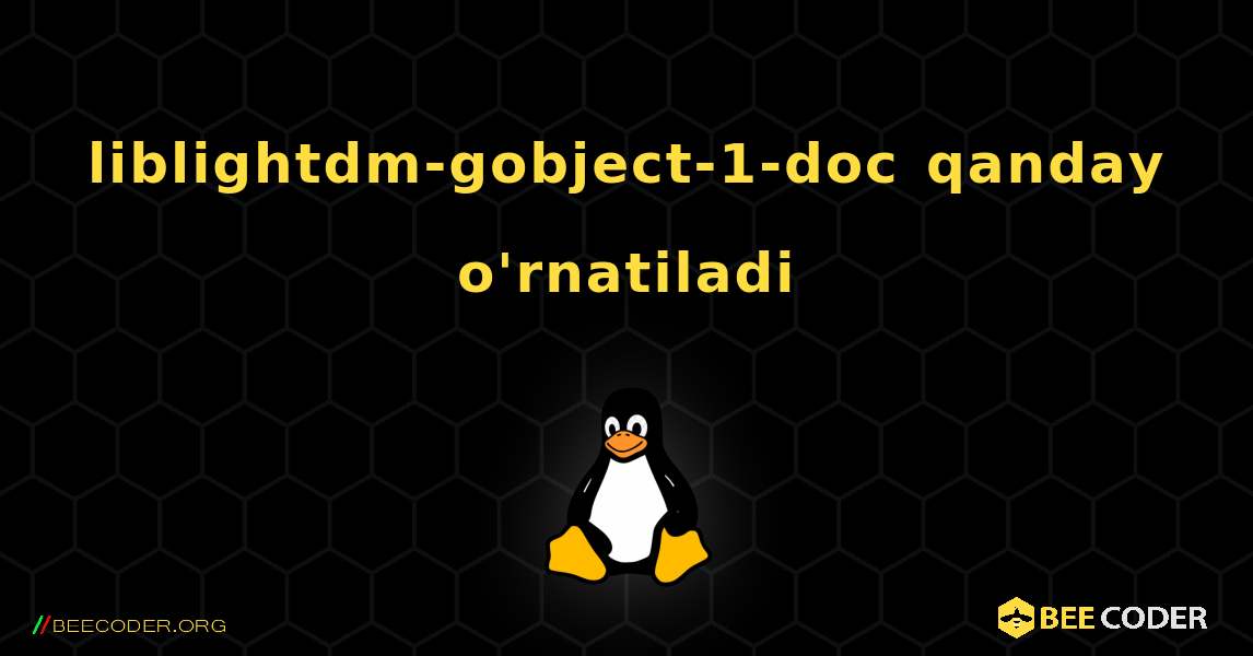 liblightdm-gobject-1-doc  qanday o'rnatiladi. Linux