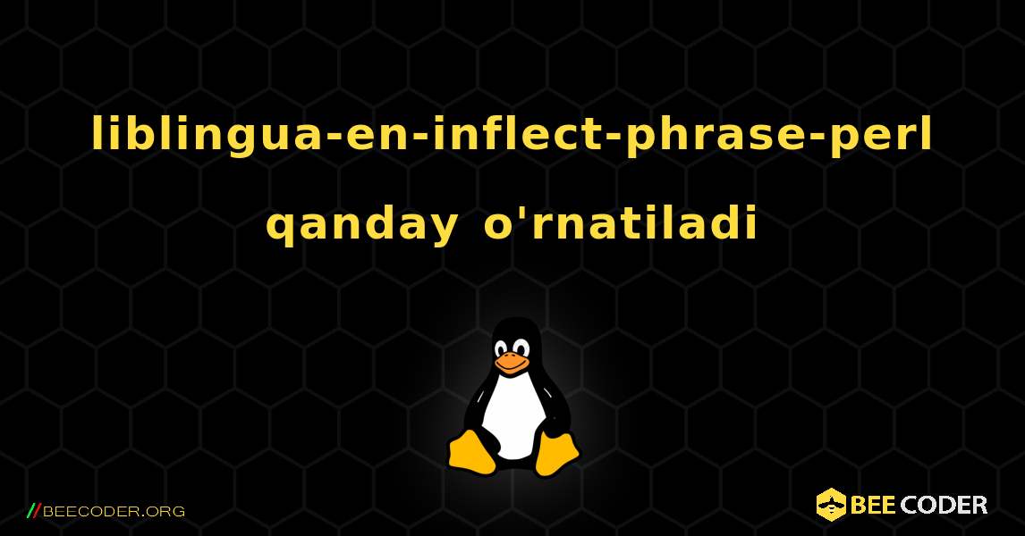 liblingua-en-inflect-phrase-perl  qanday o'rnatiladi. Linux