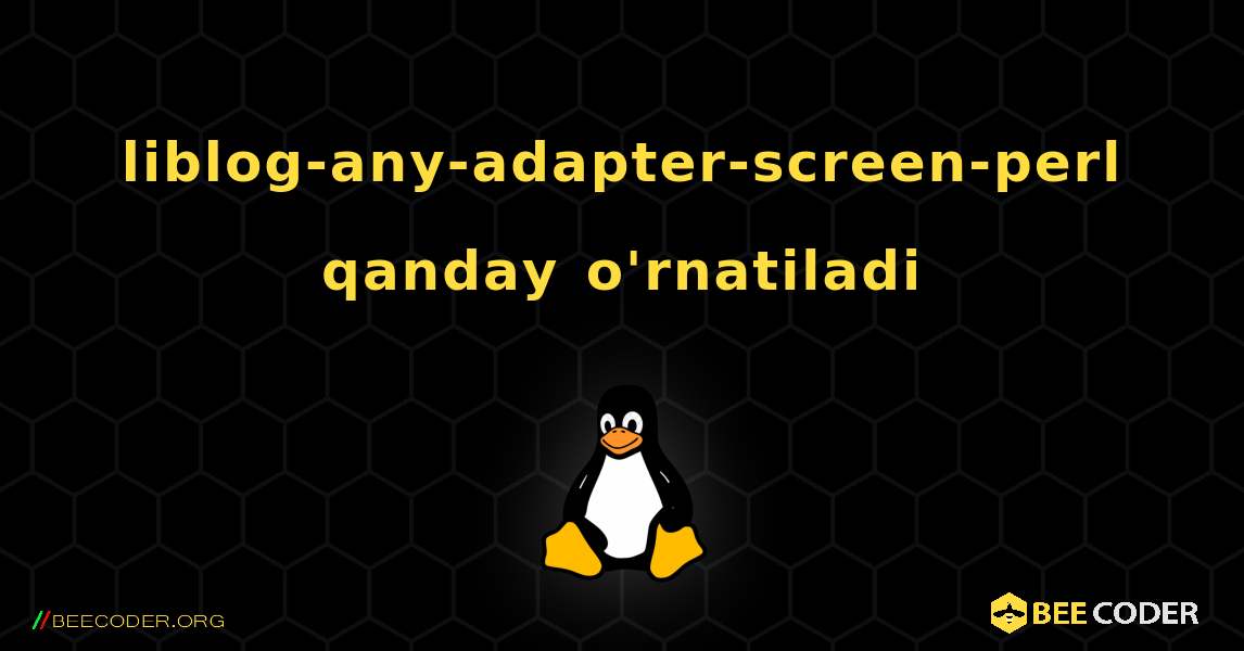 liblog-any-adapter-screen-perl  qanday o'rnatiladi. Linux