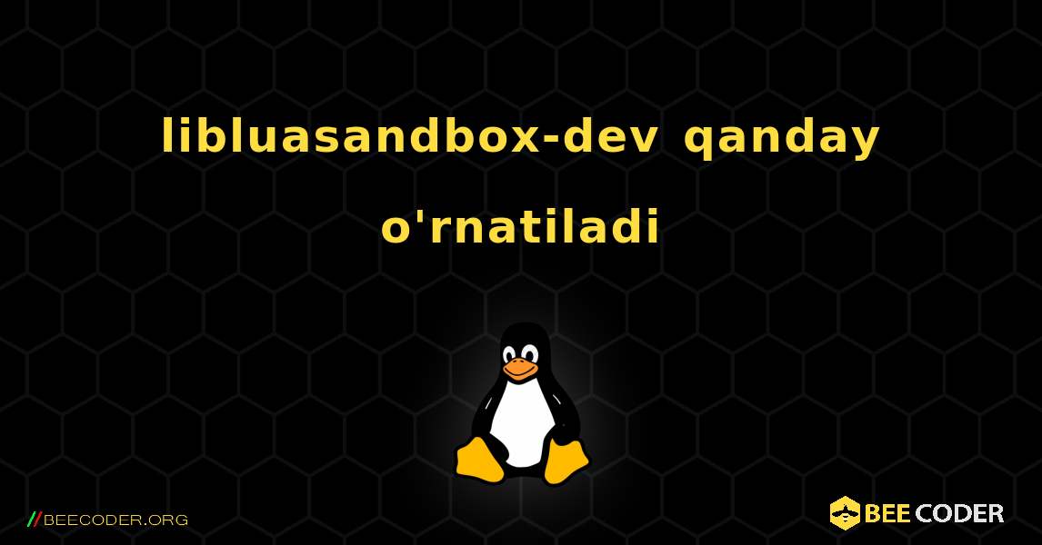 libluasandbox-dev  qanday o'rnatiladi. Linux
