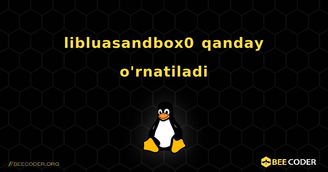 libluasandbox0  qanday o'rnatiladi. Linux