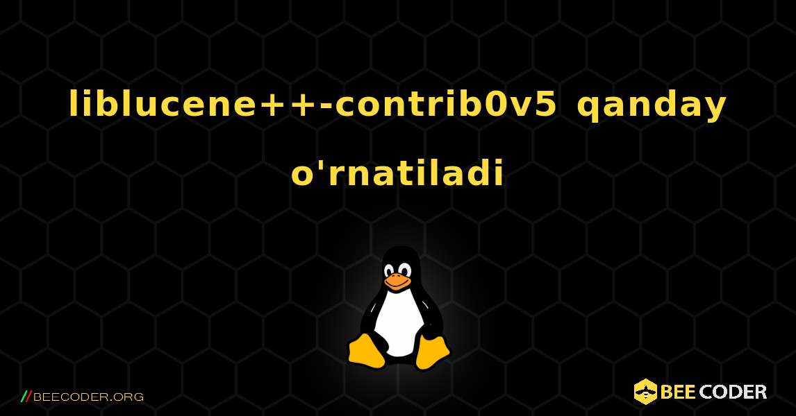 liblucene++-contrib0v5  qanday o'rnatiladi. Linux
