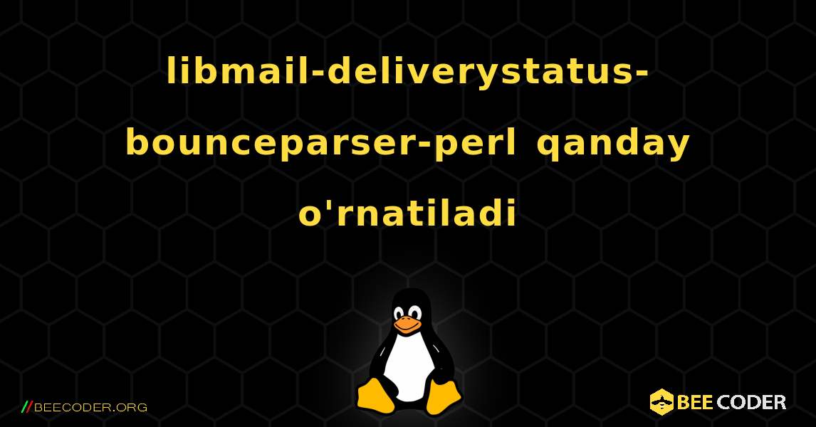 libmail-deliverystatus-bounceparser-perl  qanday o'rnatiladi. Linux