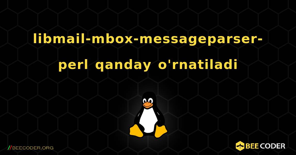 libmail-mbox-messageparser-perl  qanday o'rnatiladi. Linux
