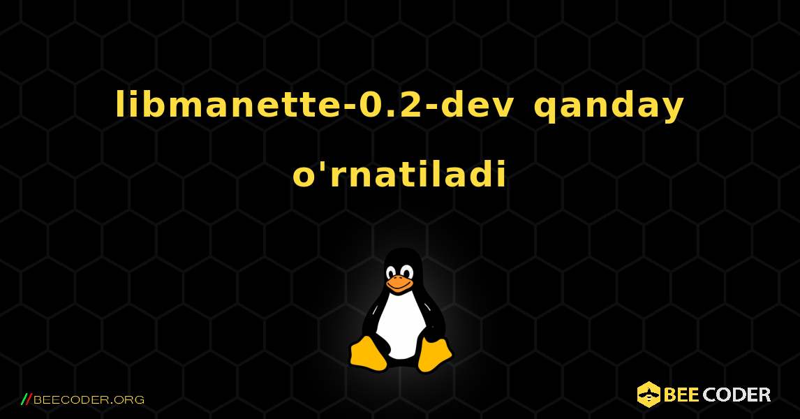 libmanette-0.2-dev  qanday o'rnatiladi. Linux
