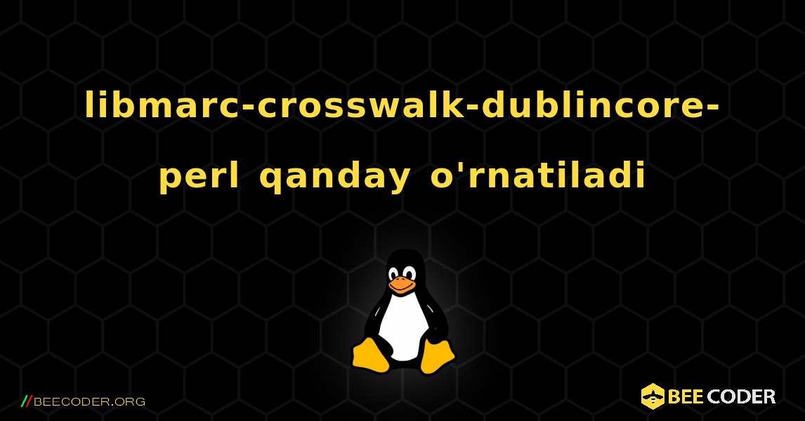 libmarc-crosswalk-dublincore-perl  qanday o'rnatiladi. Linux
