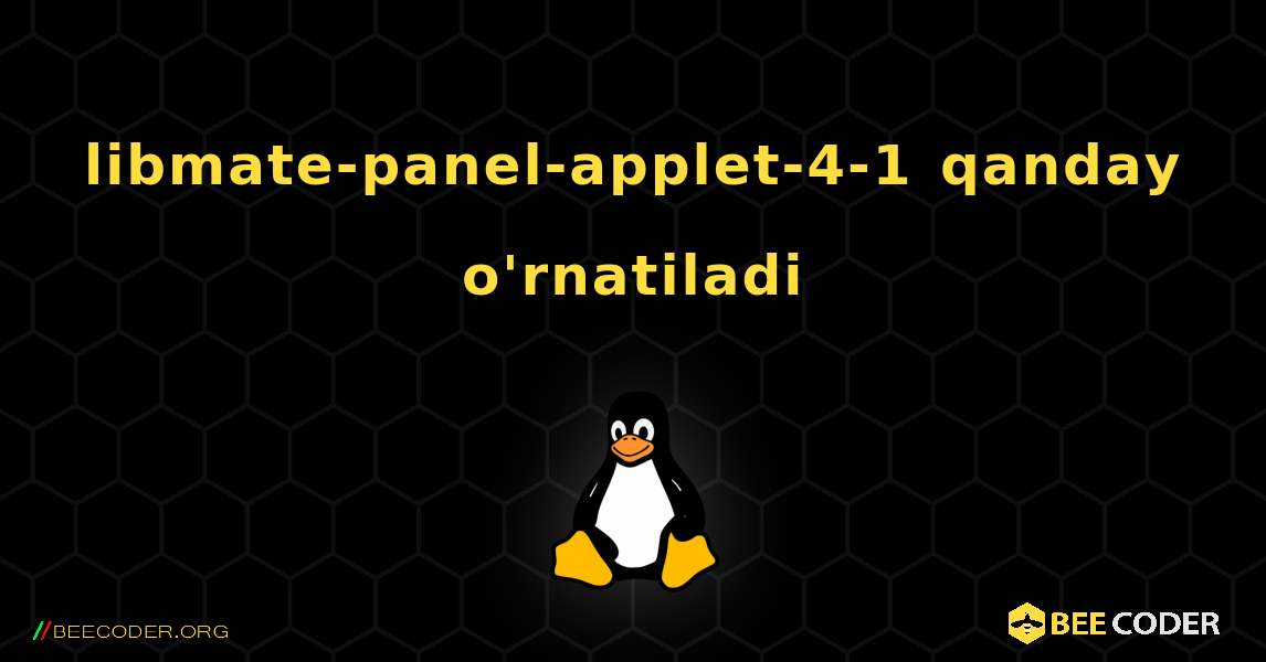 libmate-panel-applet-4-1  qanday o'rnatiladi. Linux