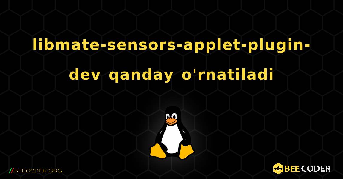 libmate-sensors-applet-plugin-dev  qanday o'rnatiladi. Linux