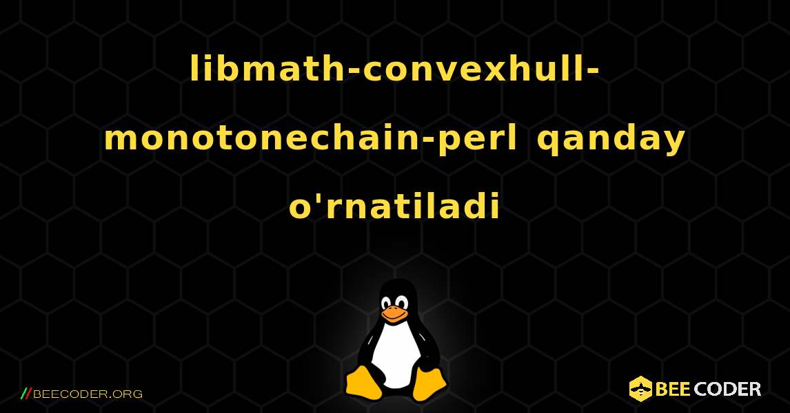 libmath-convexhull-monotonechain-perl  qanday o'rnatiladi. Linux