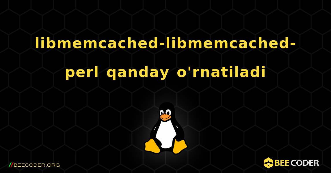 libmemcached-libmemcached-perl  qanday o'rnatiladi. Linux