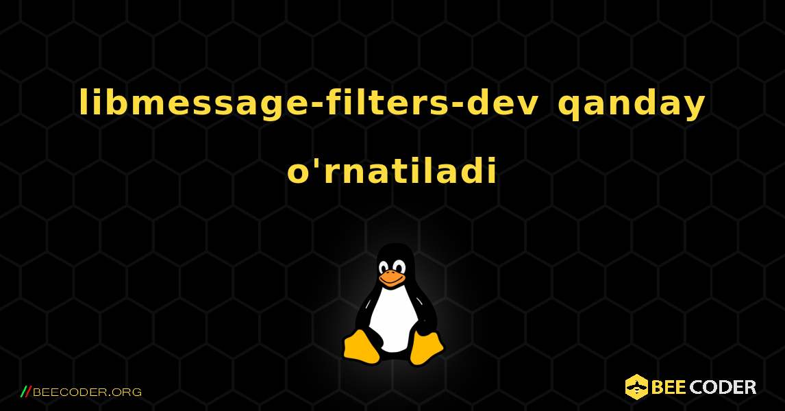 libmessage-filters-dev  qanday o'rnatiladi. Linux