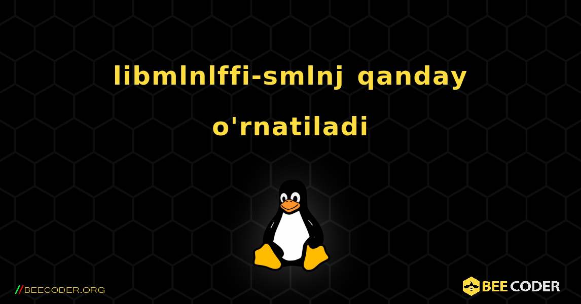 libmlnlffi-smlnj  qanday o'rnatiladi. Linux