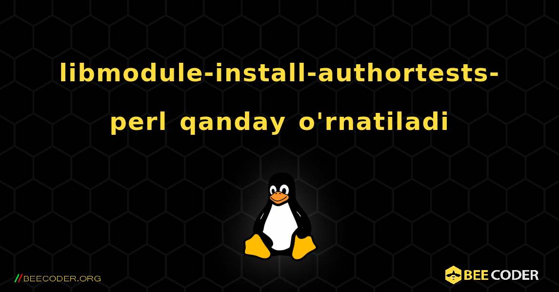 libmodule-install-authortests-perl  qanday o'rnatiladi. Linux
