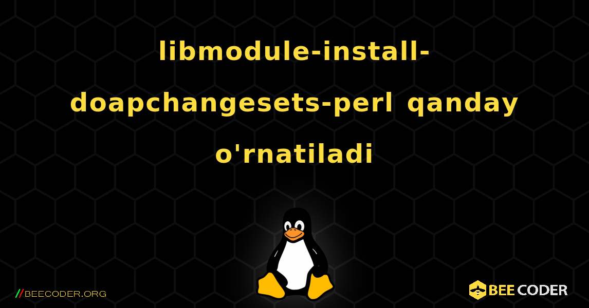 libmodule-install-doapchangesets-perl  qanday o'rnatiladi. Linux