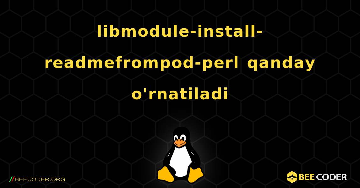 libmodule-install-readmefrompod-perl  qanday o'rnatiladi. Linux