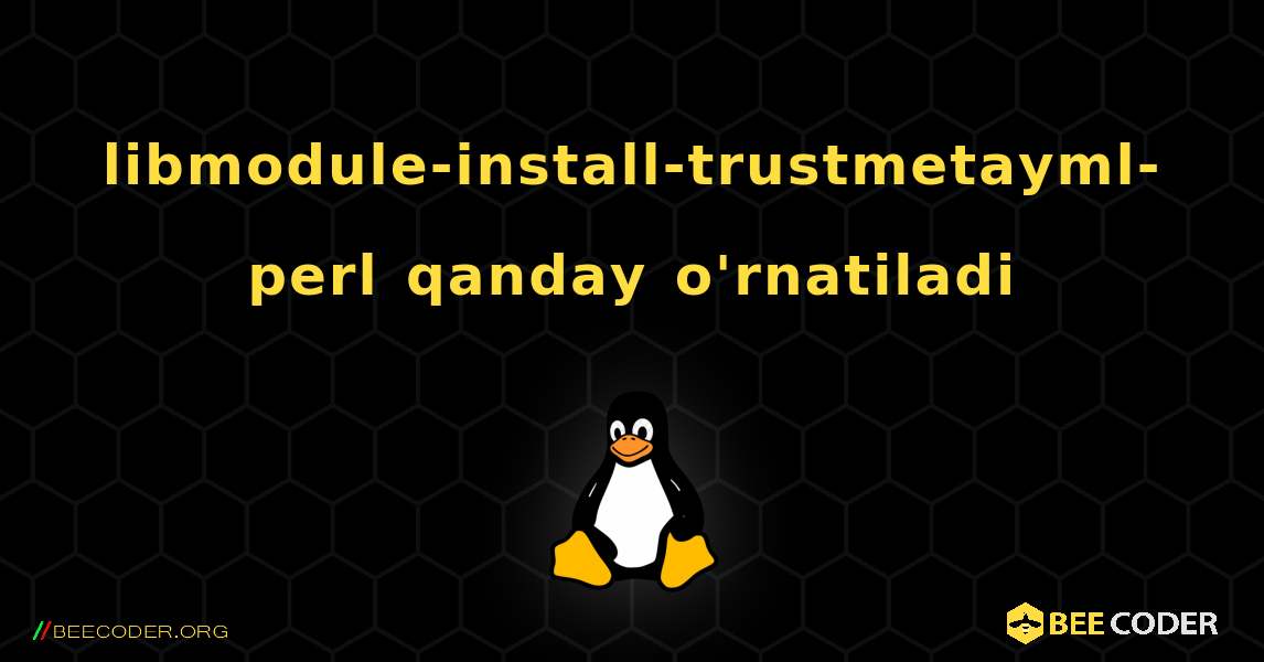 libmodule-install-trustmetayml-perl  qanday o'rnatiladi. Linux