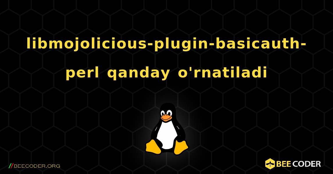 libmojolicious-plugin-basicauth-perl  qanday o'rnatiladi. Linux