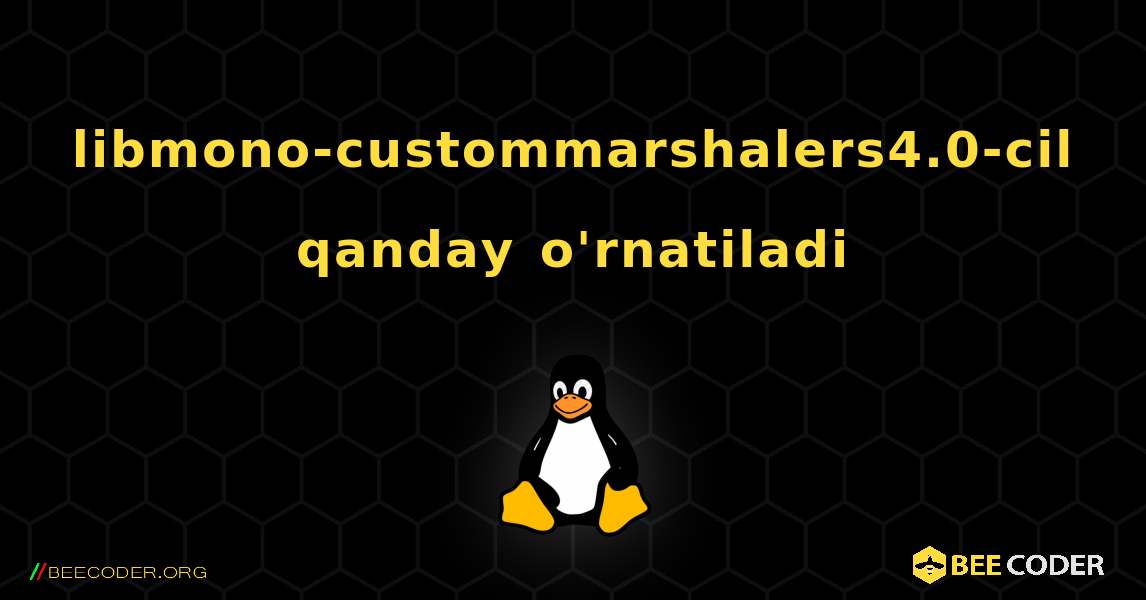 libmono-custommarshalers4.0-cil  qanday o'rnatiladi. Linux