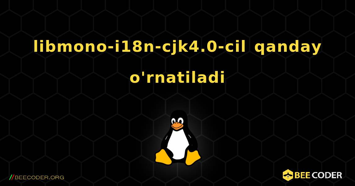 libmono-i18n-cjk4.0-cil  qanday o'rnatiladi. Linux