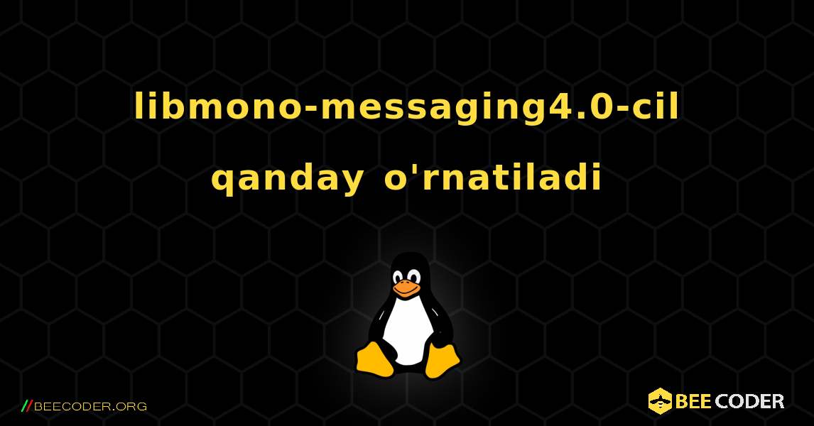 libmono-messaging4.0-cil  qanday o'rnatiladi. Linux