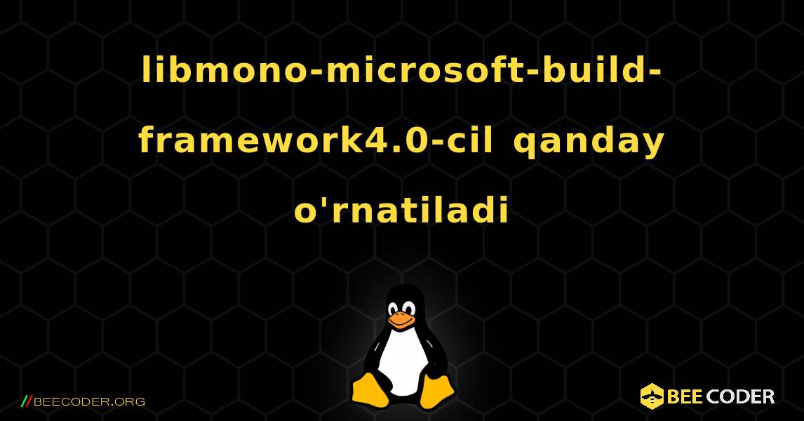 libmono-microsoft-build-framework4.0-cil  qanday o'rnatiladi. Linux