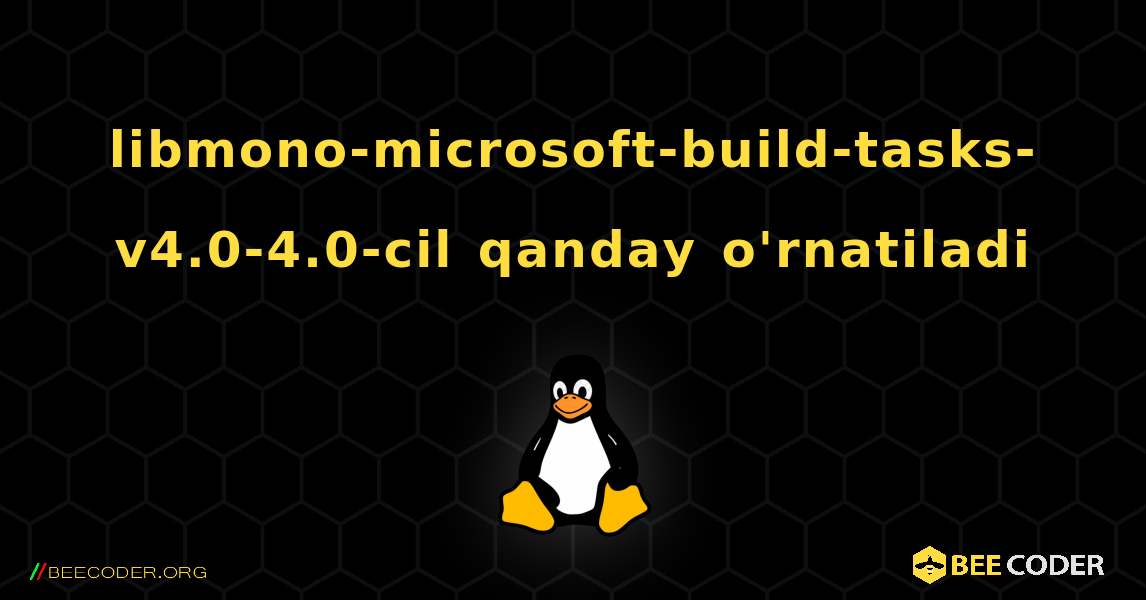 libmono-microsoft-build-tasks-v4.0-4.0-cil  qanday o'rnatiladi. Linux