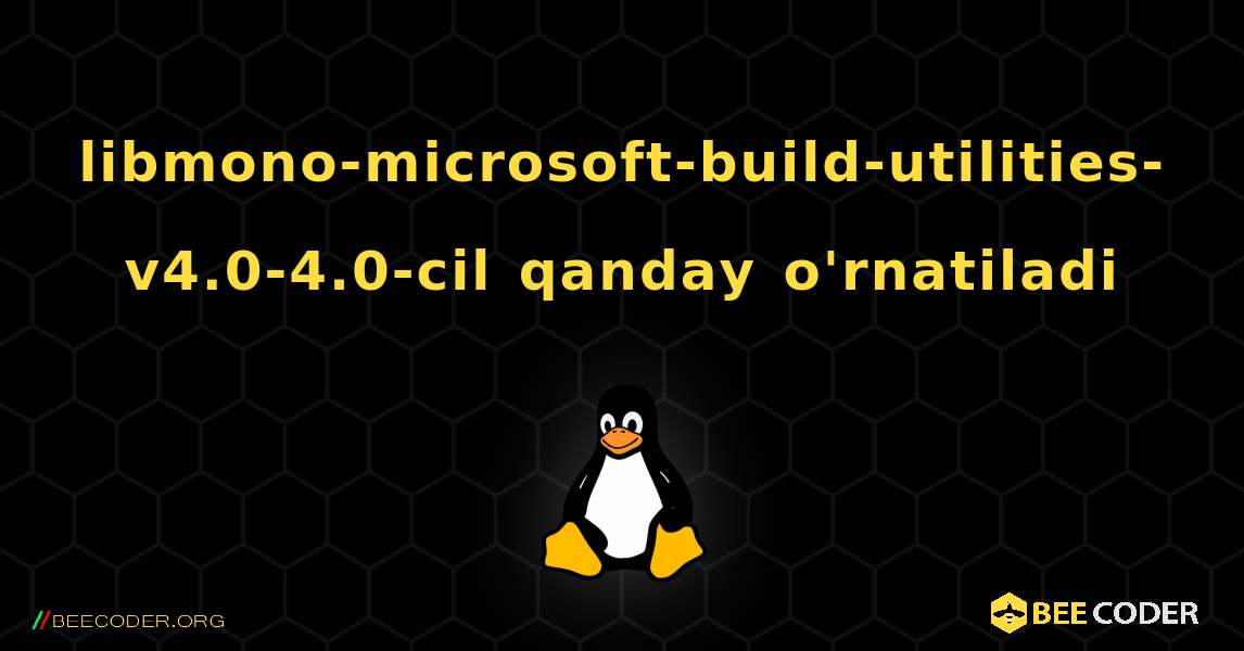 libmono-microsoft-build-utilities-v4.0-4.0-cil  qanday o'rnatiladi. Linux