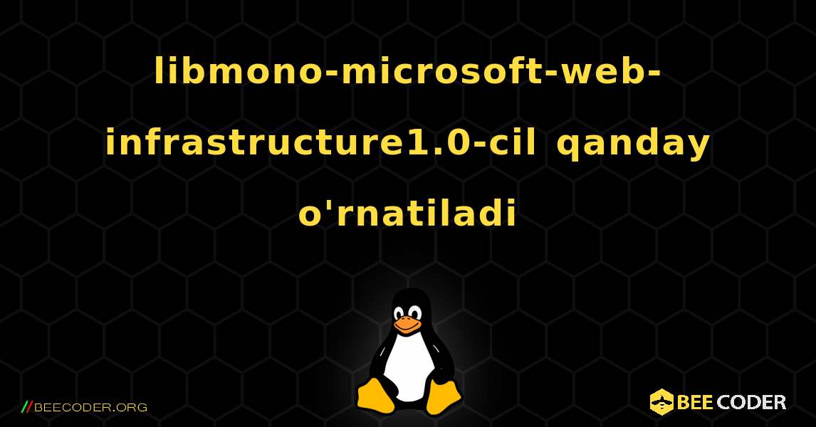 libmono-microsoft-web-infrastructure1.0-cil  qanday o'rnatiladi. Linux