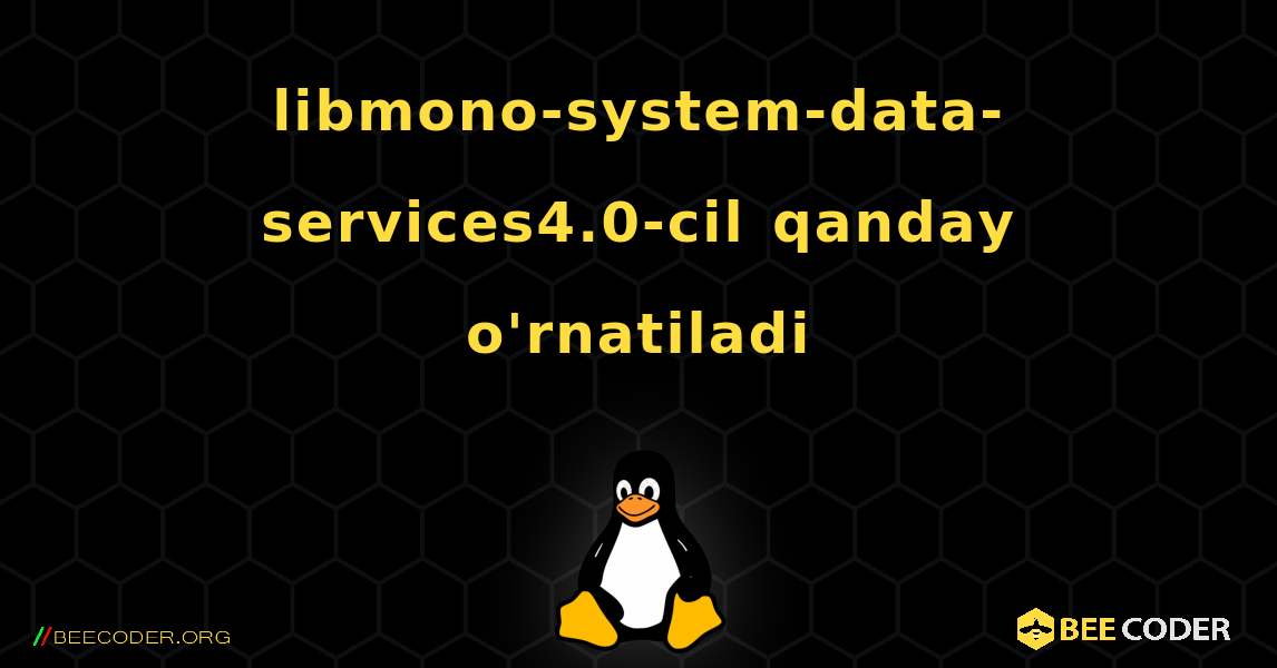 libmono-system-data-services4.0-cil  qanday o'rnatiladi. Linux