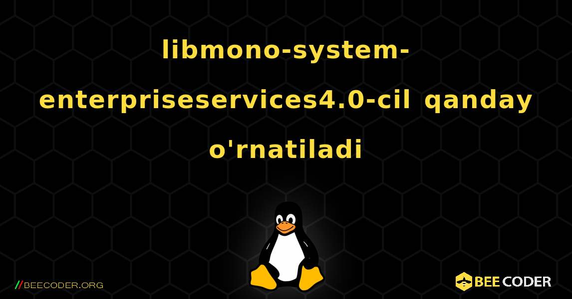 libmono-system-enterpriseservices4.0-cil  qanday o'rnatiladi. Linux