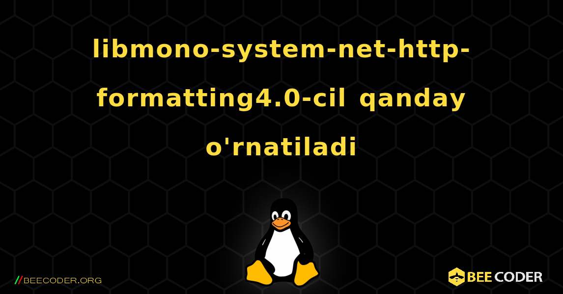 libmono-system-net-http-formatting4.0-cil  qanday o'rnatiladi. Linux