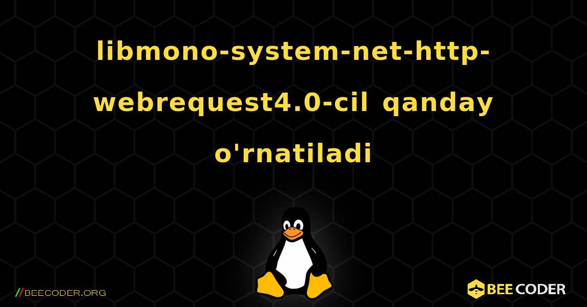libmono-system-net-http-webrequest4.0-cil  qanday o'rnatiladi. Linux