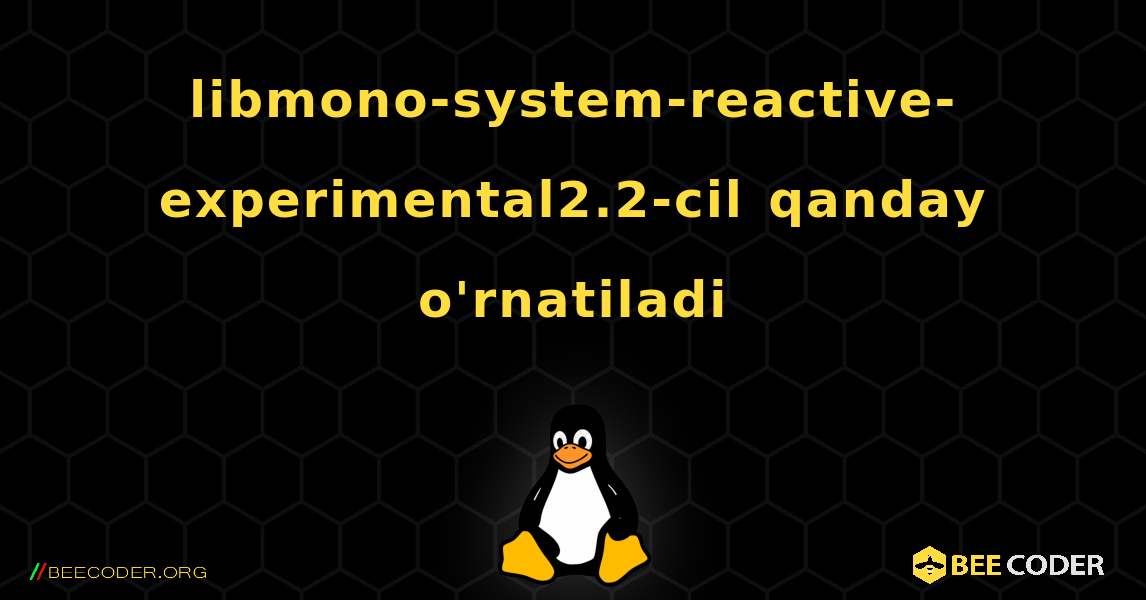 libmono-system-reactive-experimental2.2-cil  qanday o'rnatiladi. Linux