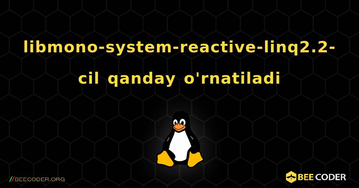 libmono-system-reactive-linq2.2-cil  qanday o'rnatiladi. Linux