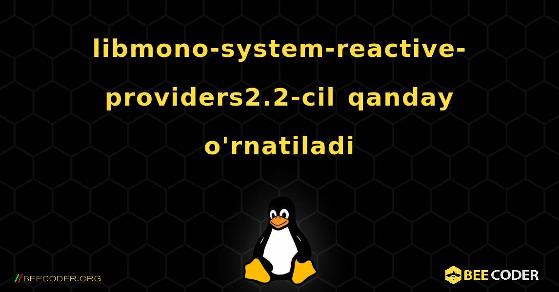 libmono-system-reactive-providers2.2-cil  qanday o'rnatiladi. Linux