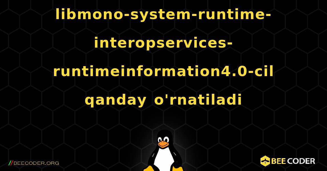 libmono-system-runtime-interopservices-runtimeinformation4.0-cil  qanday o'rnatiladi. Linux