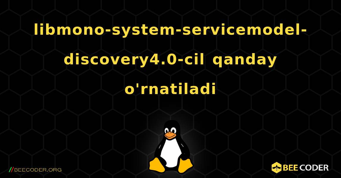 libmono-system-servicemodel-discovery4.0-cil  qanday o'rnatiladi. Linux