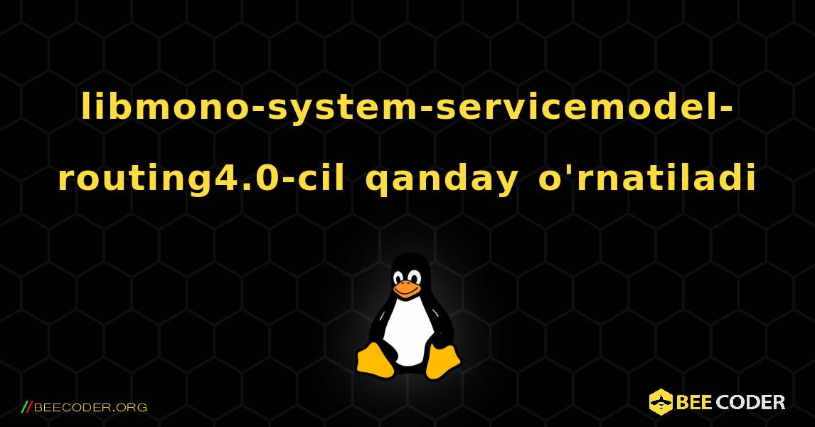 libmono-system-servicemodel-routing4.0-cil  qanday o'rnatiladi. Linux