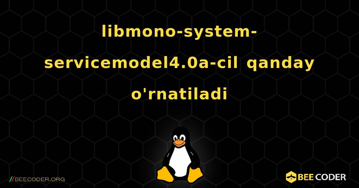 libmono-system-servicemodel4.0a-cil  qanday o'rnatiladi. Linux