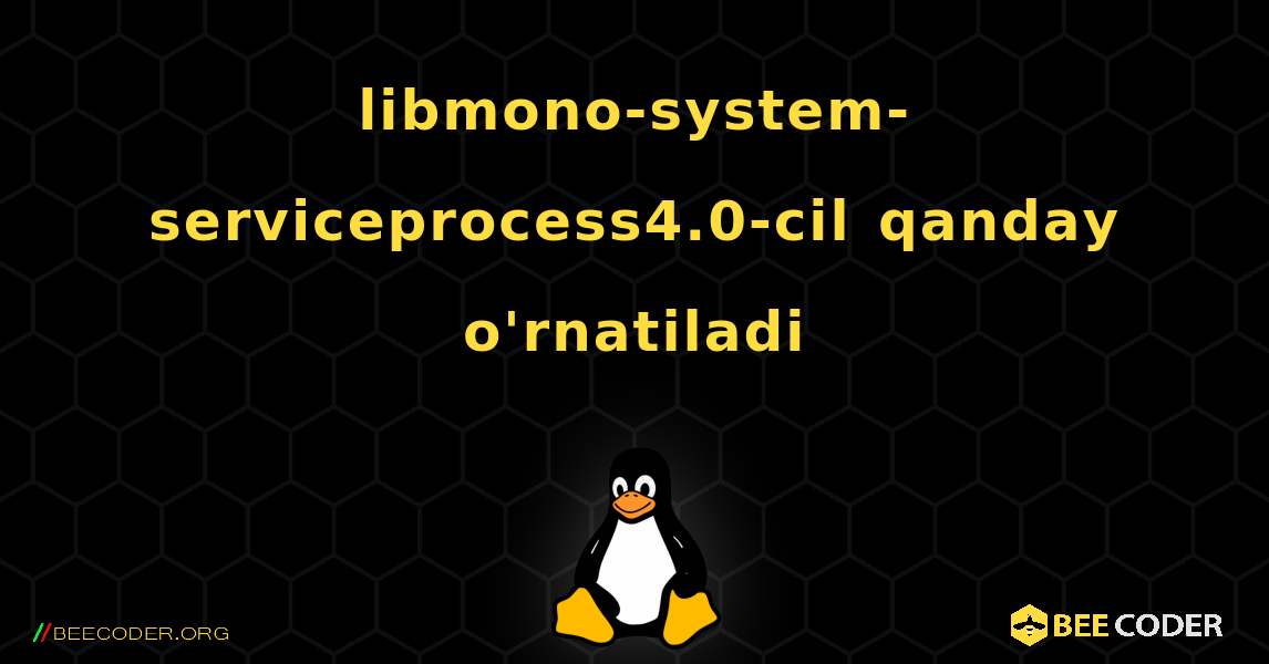 libmono-system-serviceprocess4.0-cil  qanday o'rnatiladi. Linux