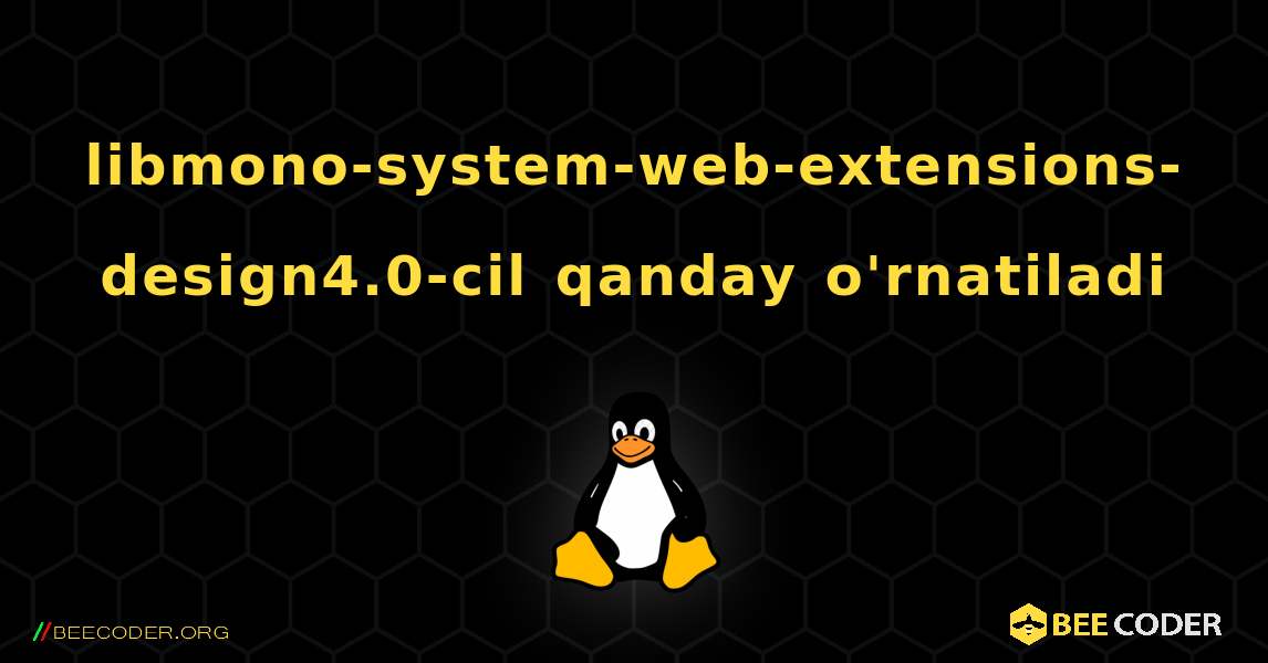 libmono-system-web-extensions-design4.0-cil  qanday o'rnatiladi. Linux