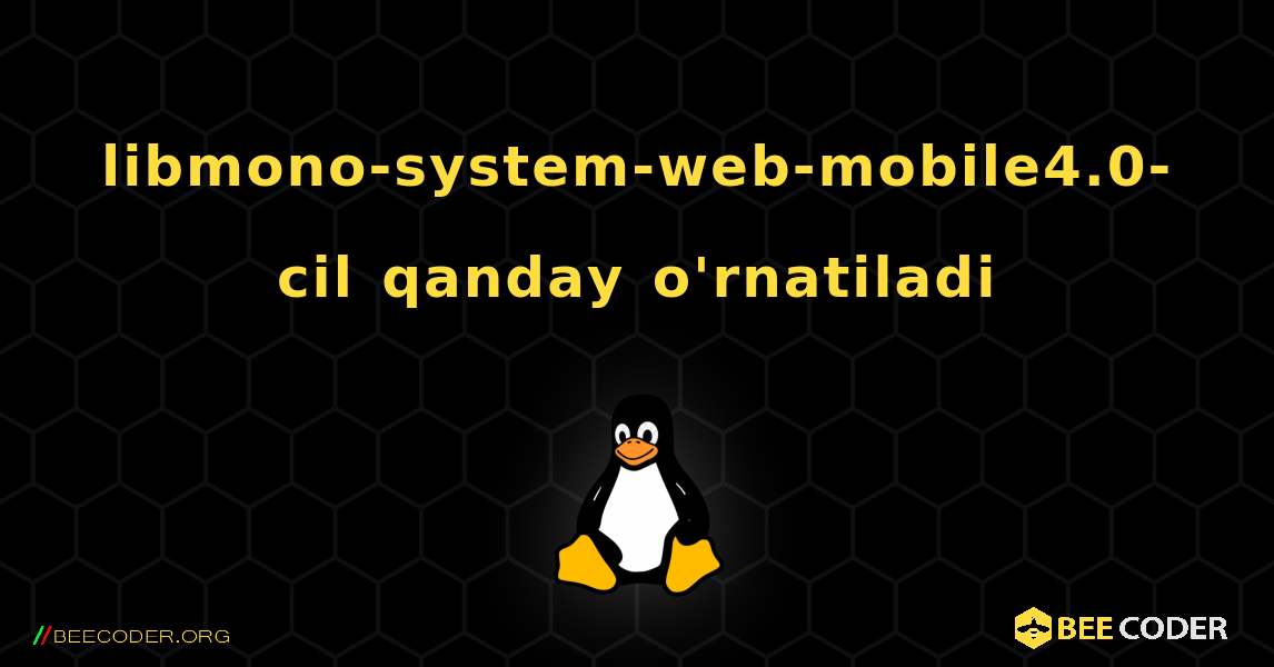 libmono-system-web-mobile4.0-cil  qanday o'rnatiladi. Linux