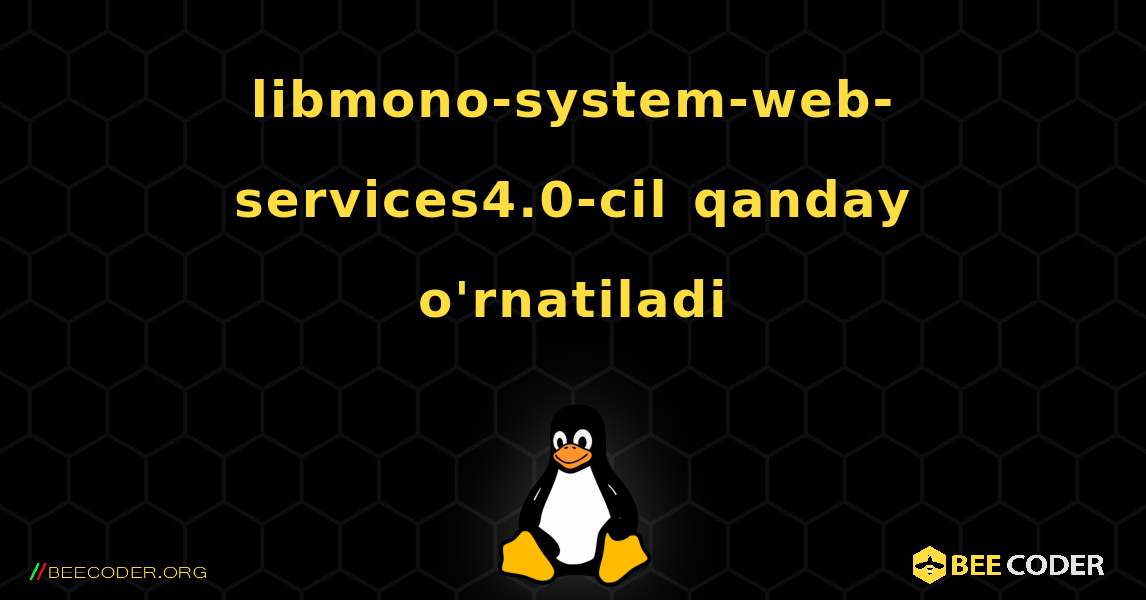 libmono-system-web-services4.0-cil  qanday o'rnatiladi. Linux