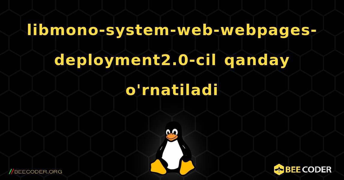 libmono-system-web-webpages-deployment2.0-cil  qanday o'rnatiladi. Linux